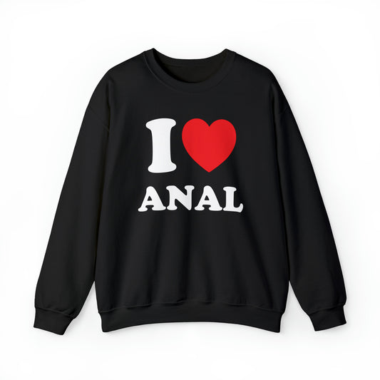 I Love Anal Crewneck