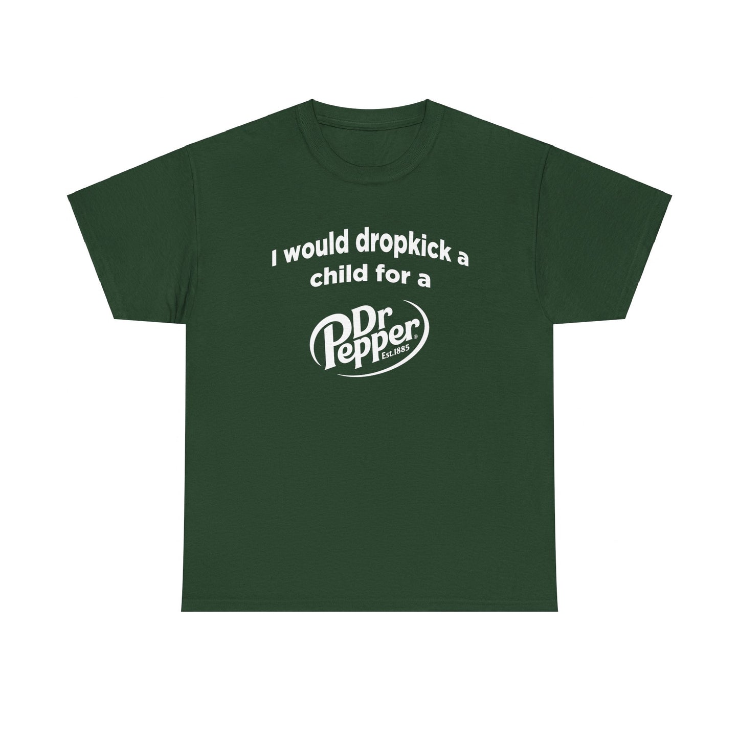 I Would Dropkick A Child For A Dr. Pepper Tee