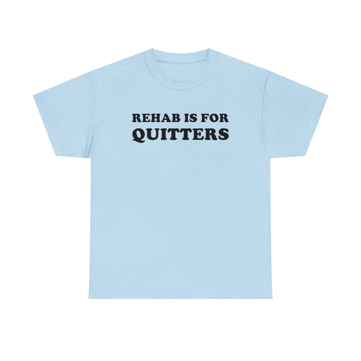 Rehab Is For Quitters Tee