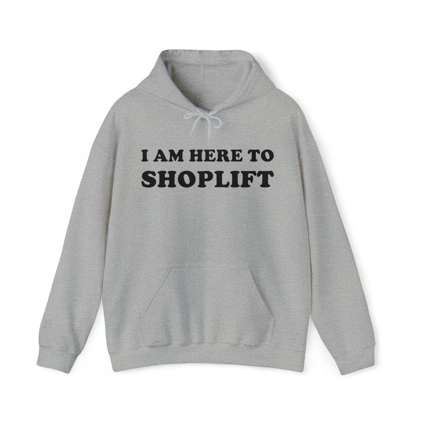 I Am Here To Shoplift Hoodie