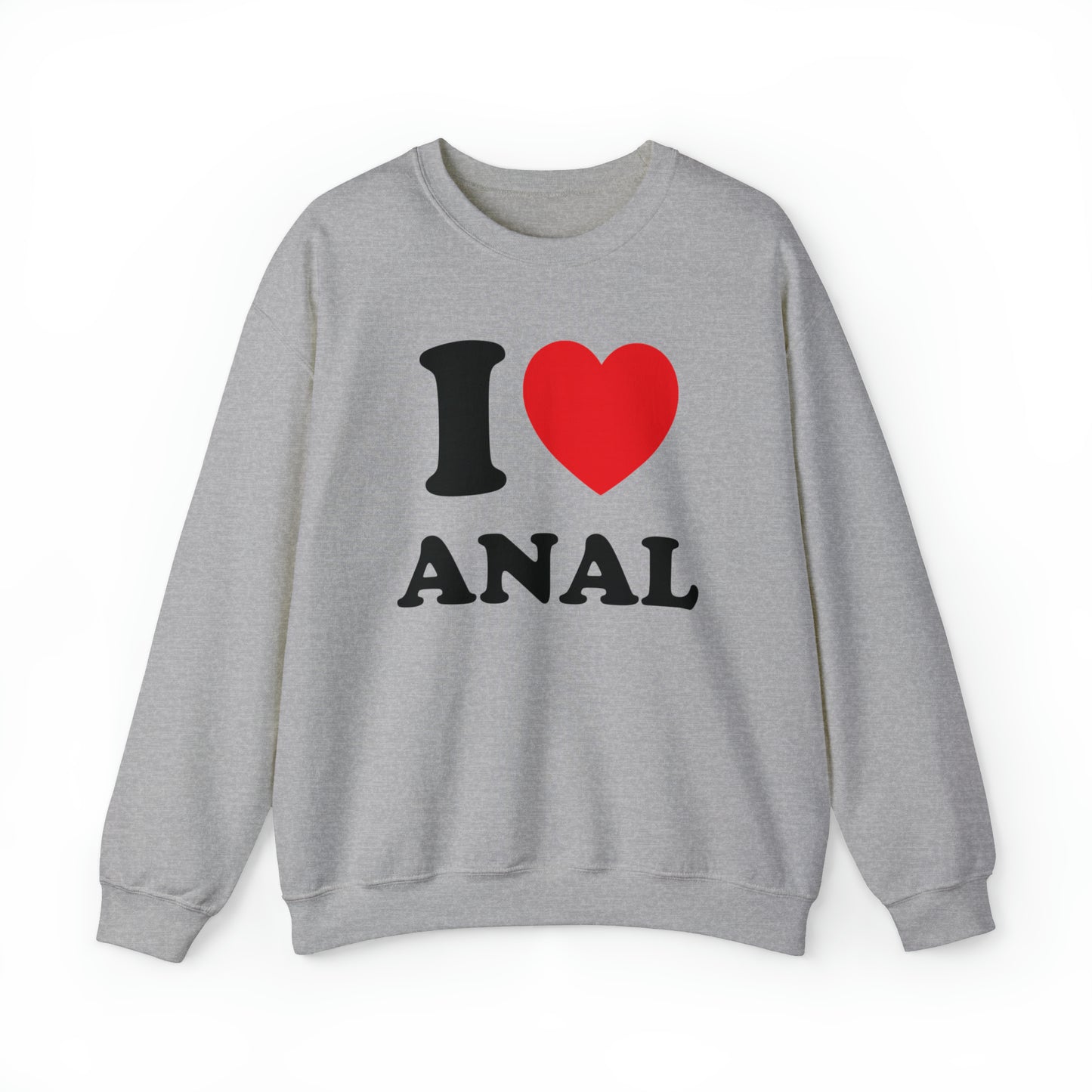 I Love Anal Crewneck