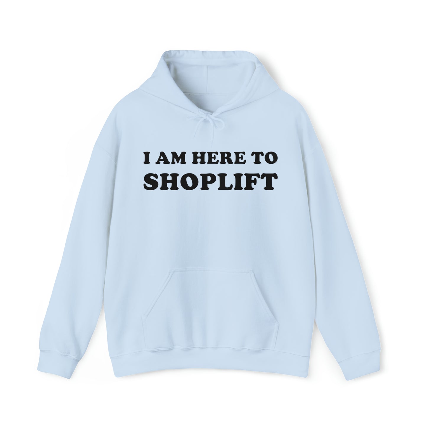 I Am Here To Shoplift Hoodie