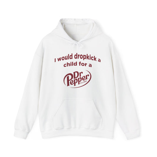 I Would Dropkick A Child For A Dr. Pepper Hoodie