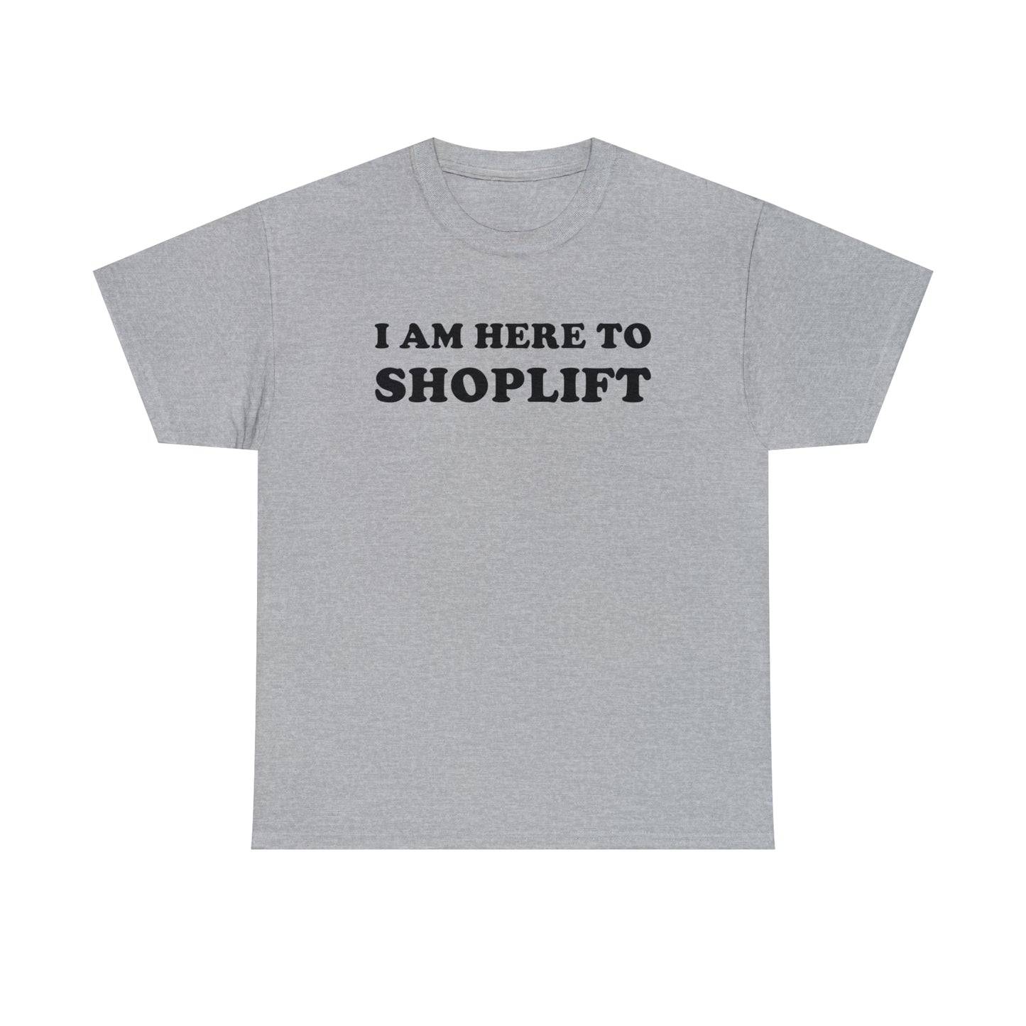 I Am Here to Shoplift Tee