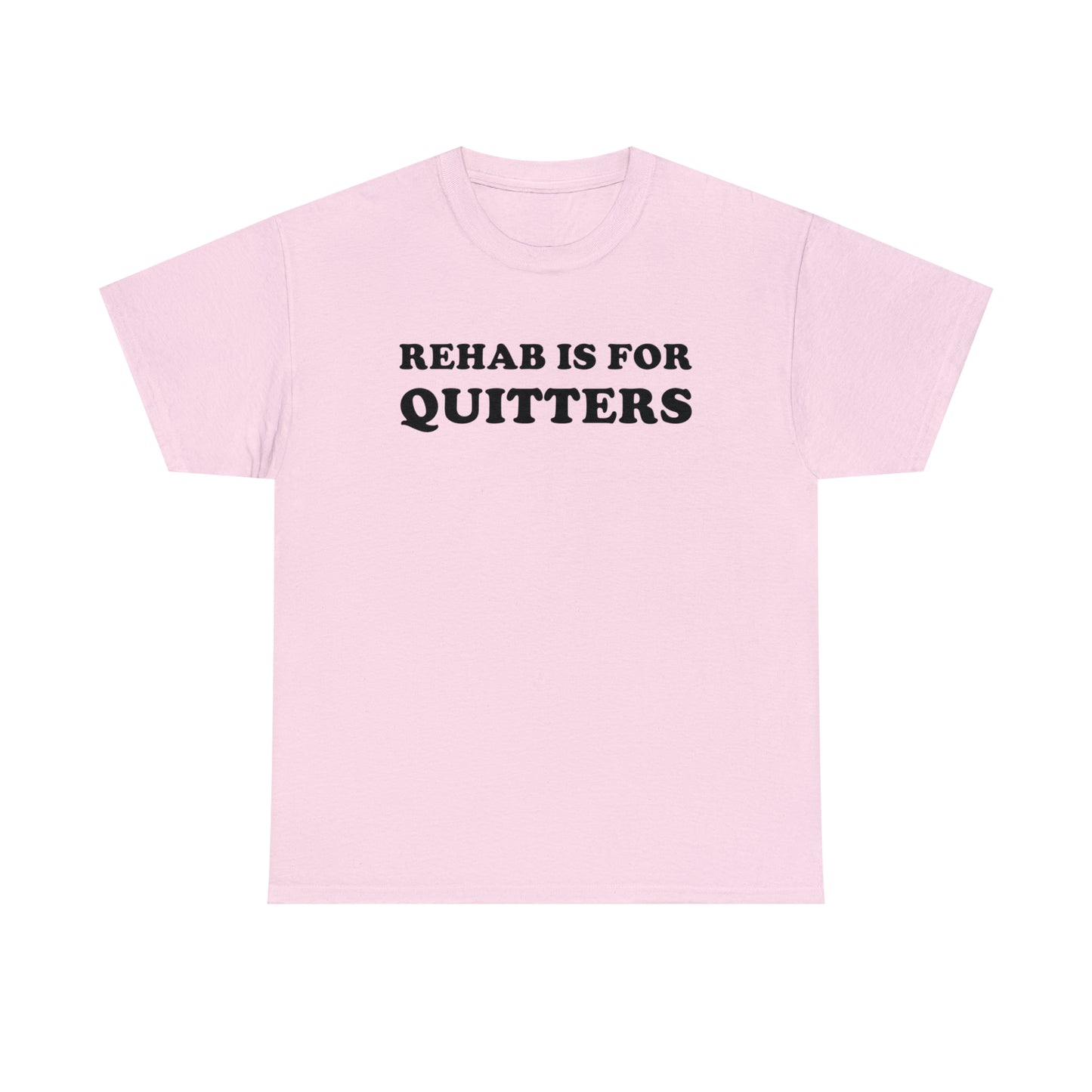 Rehab Is For Quitters Tee