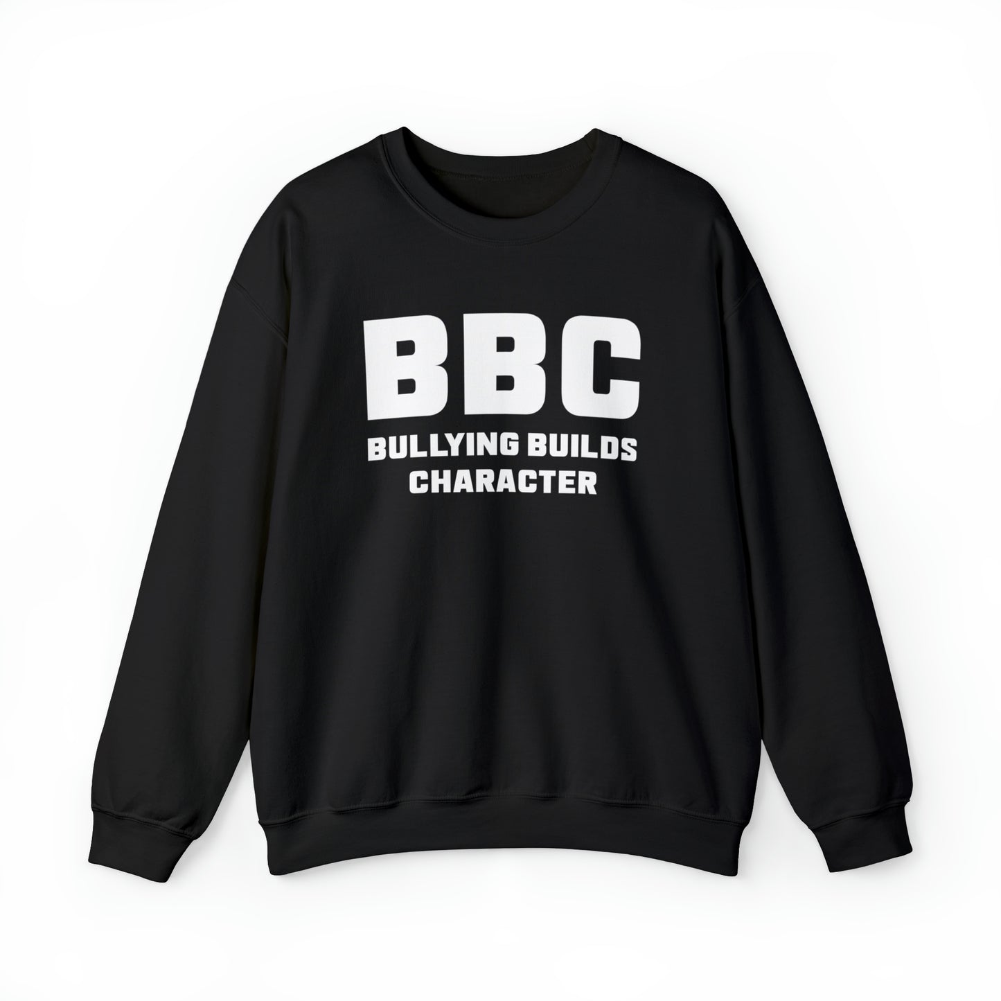 BBC - Bullying Builds Character Crewneck