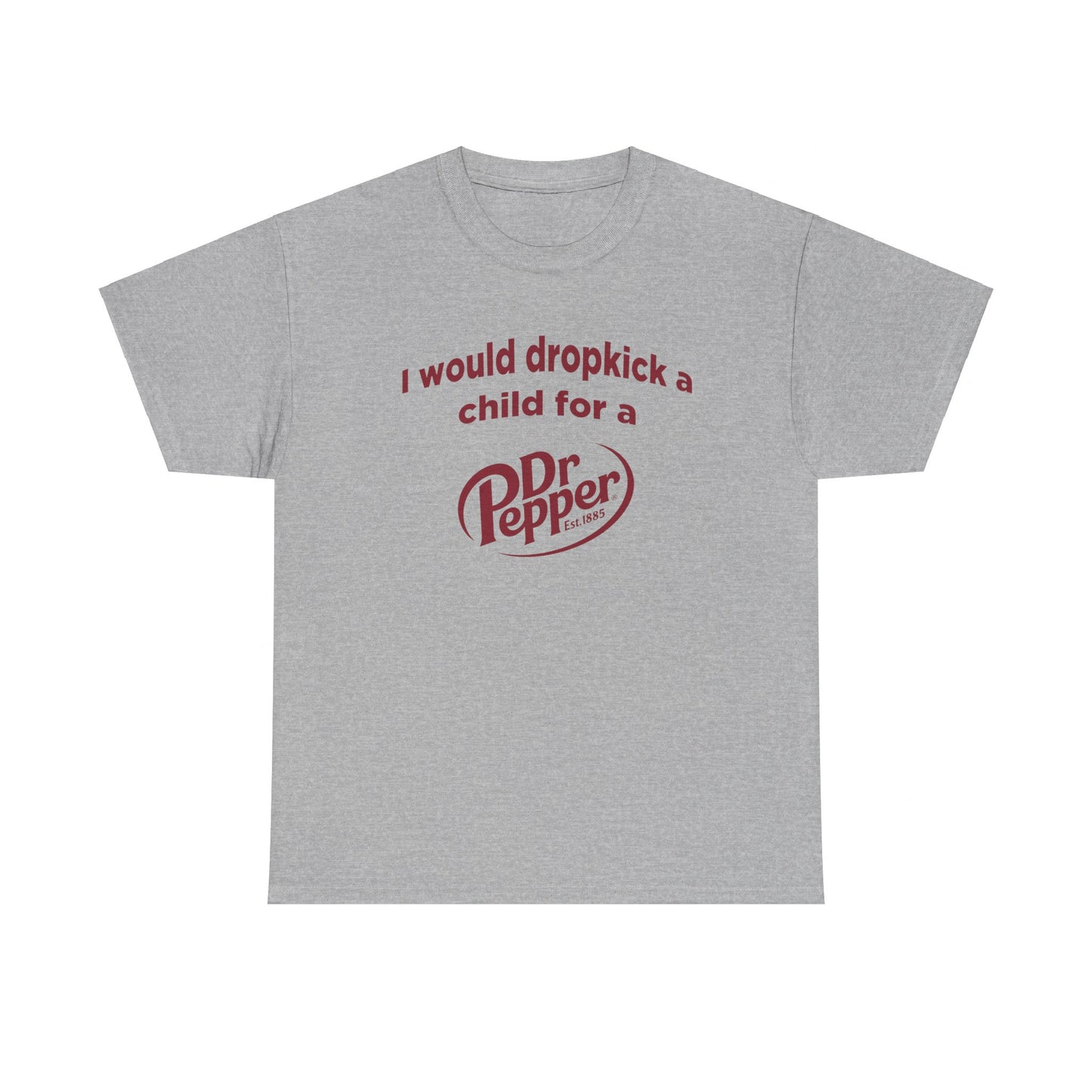 I Would Dropkick A Child For A Dr. Pepper Tee