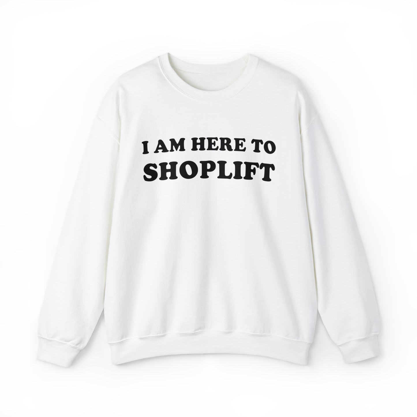 I Am Here To Shoplift Crewneck