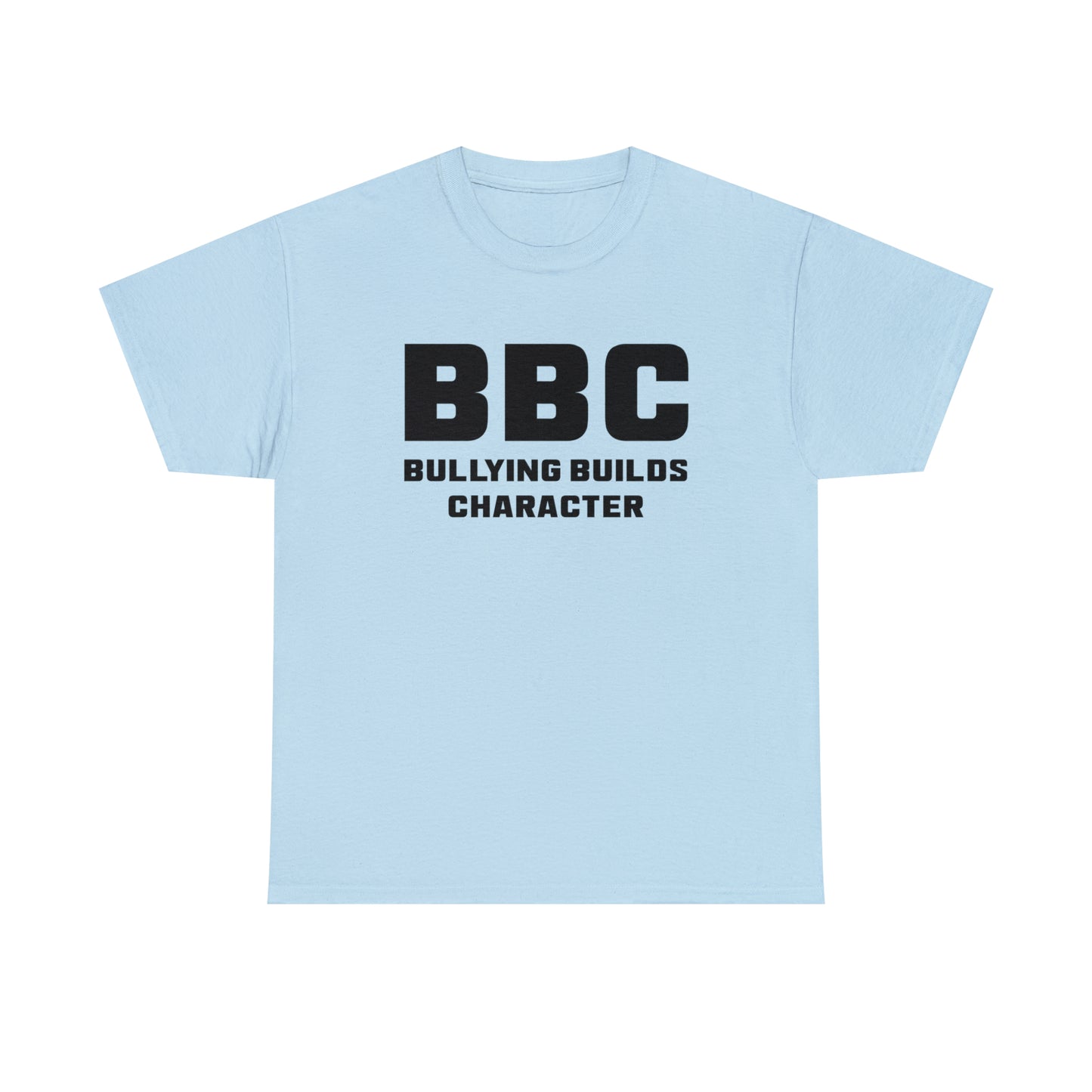 BBC - Bullying Builds Character Tee