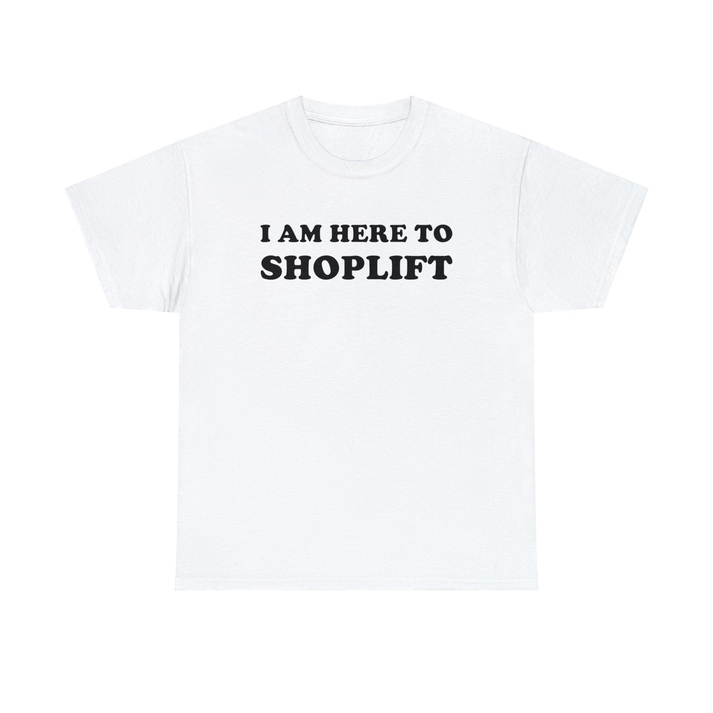 I Am Here to Shoplift Tee