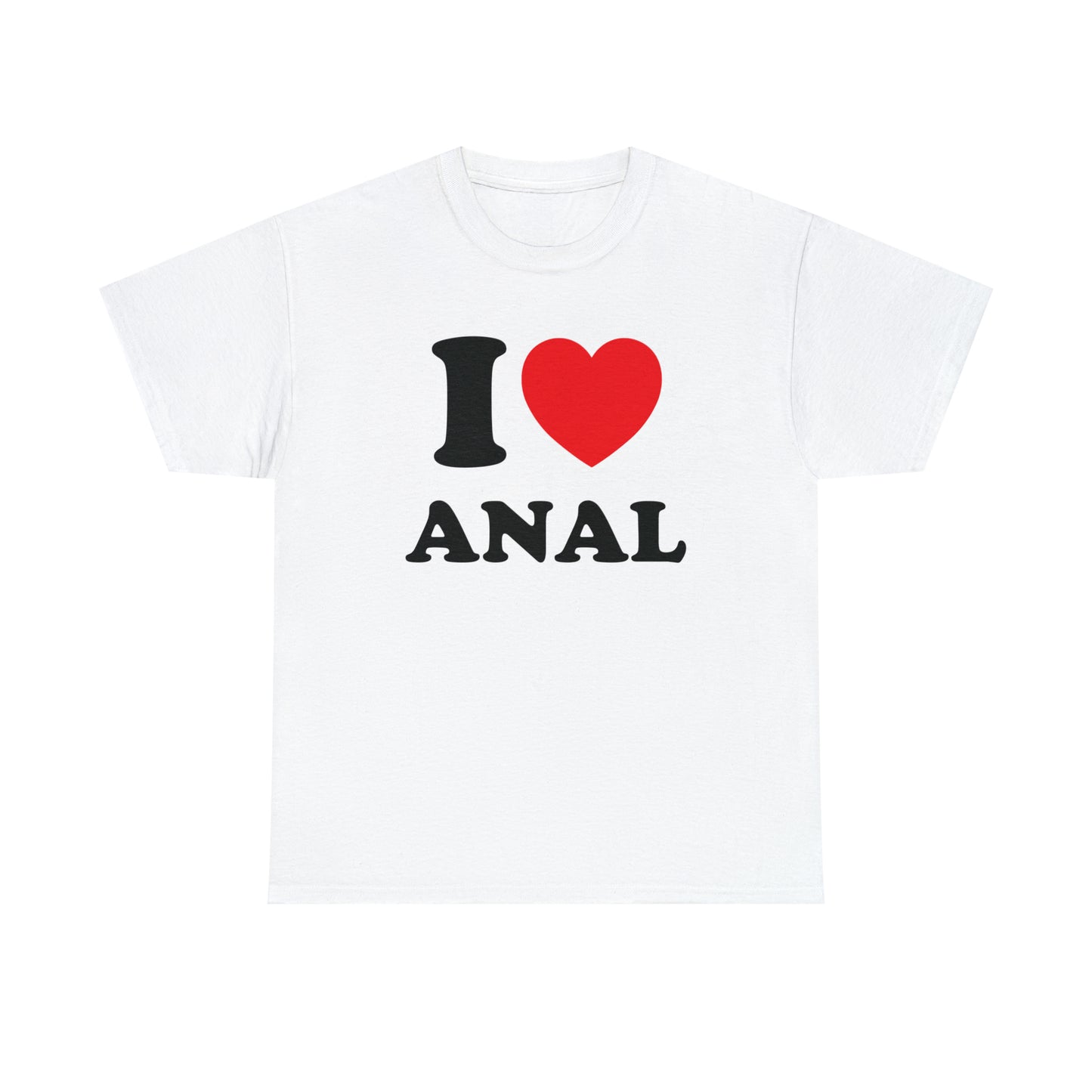 I Love Anal Tee