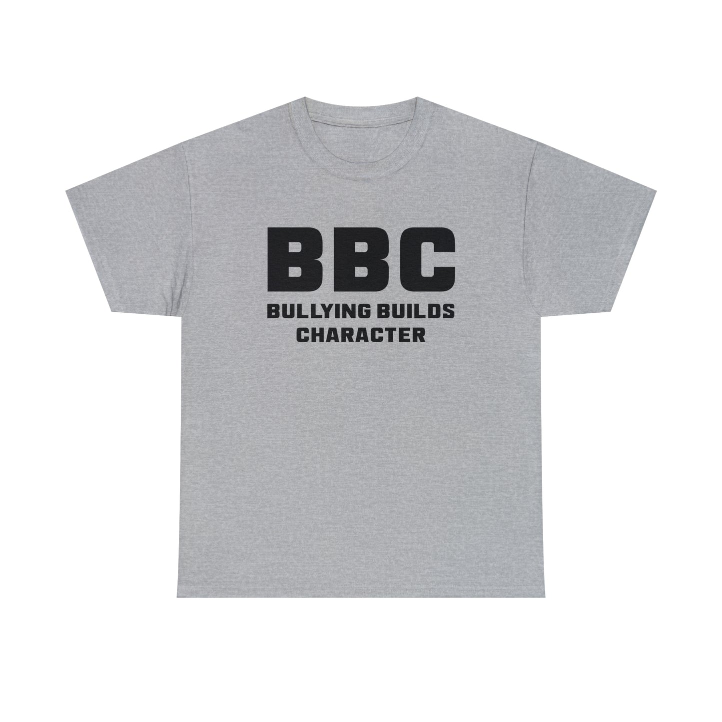 BBC - Bullying Builds Character Tee