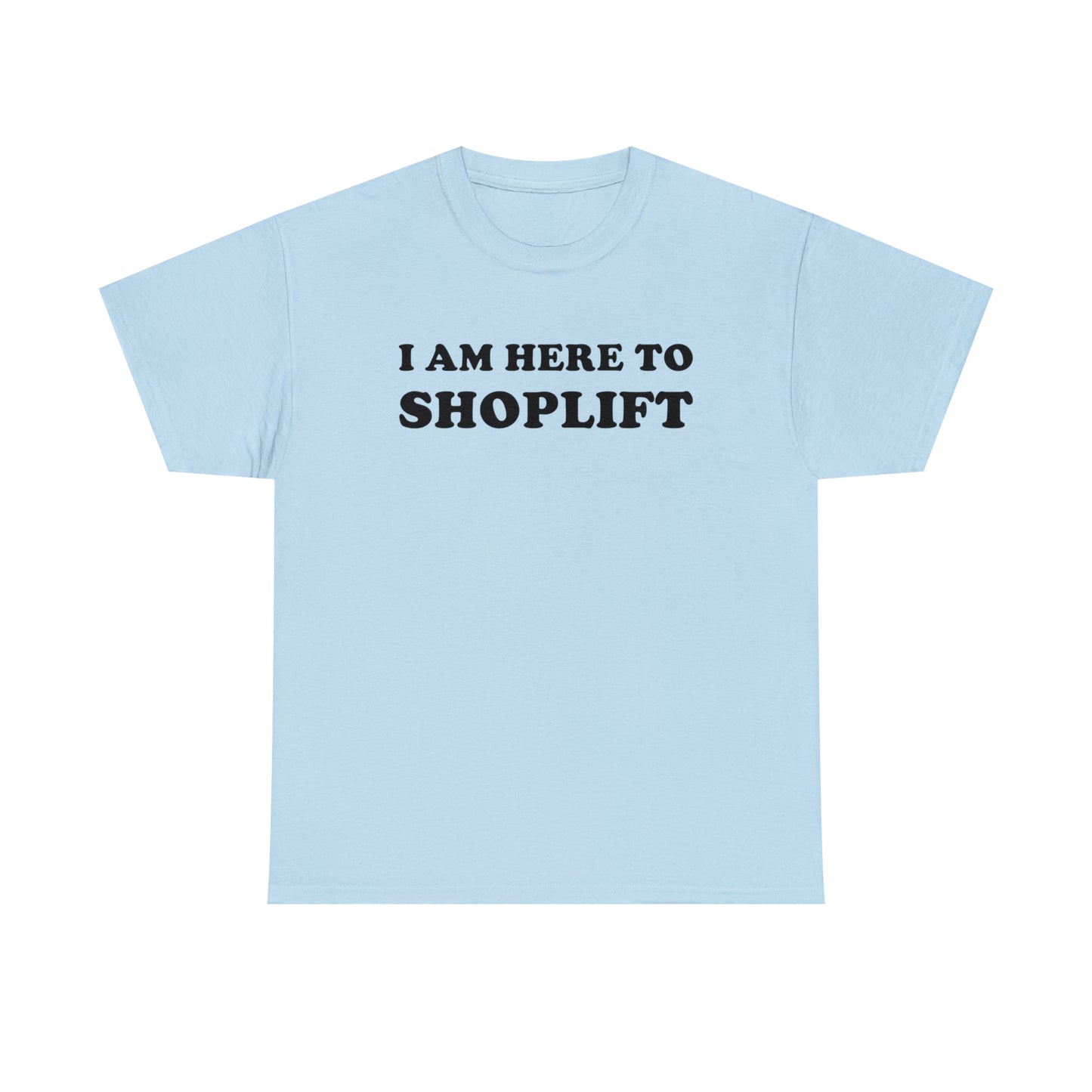 I Am Here to Shoplift Tee