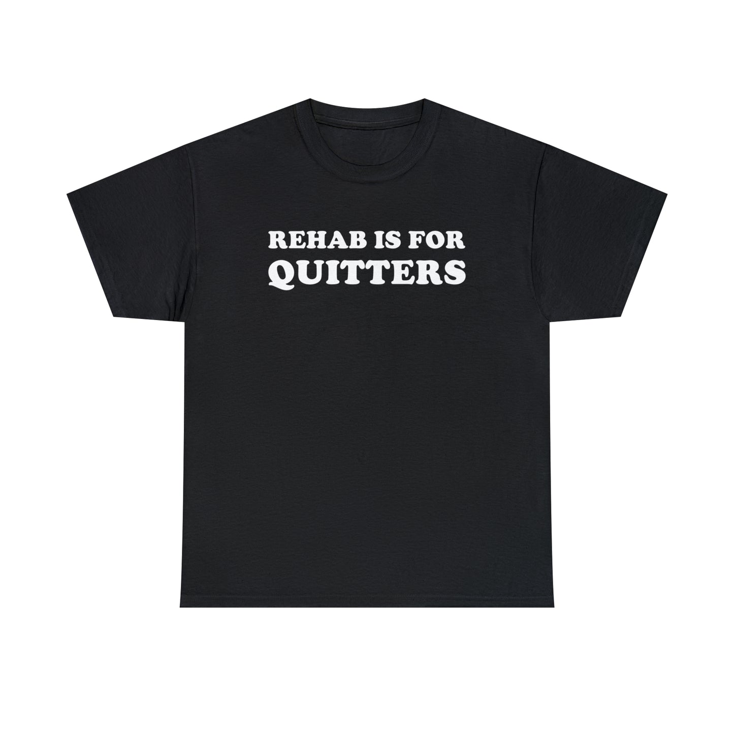 Rehab Is For Quitters Tee