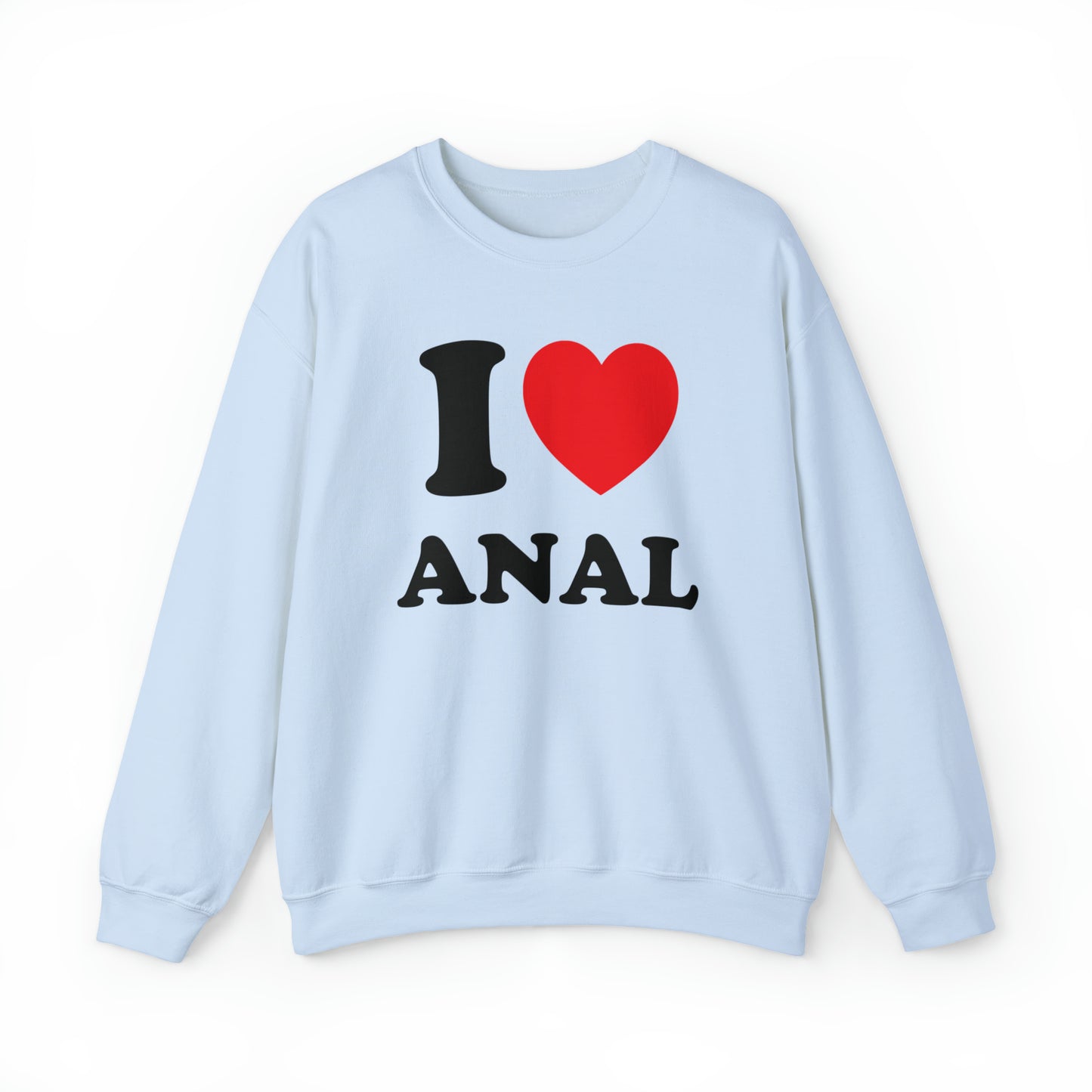 I Love Anal Crewneck