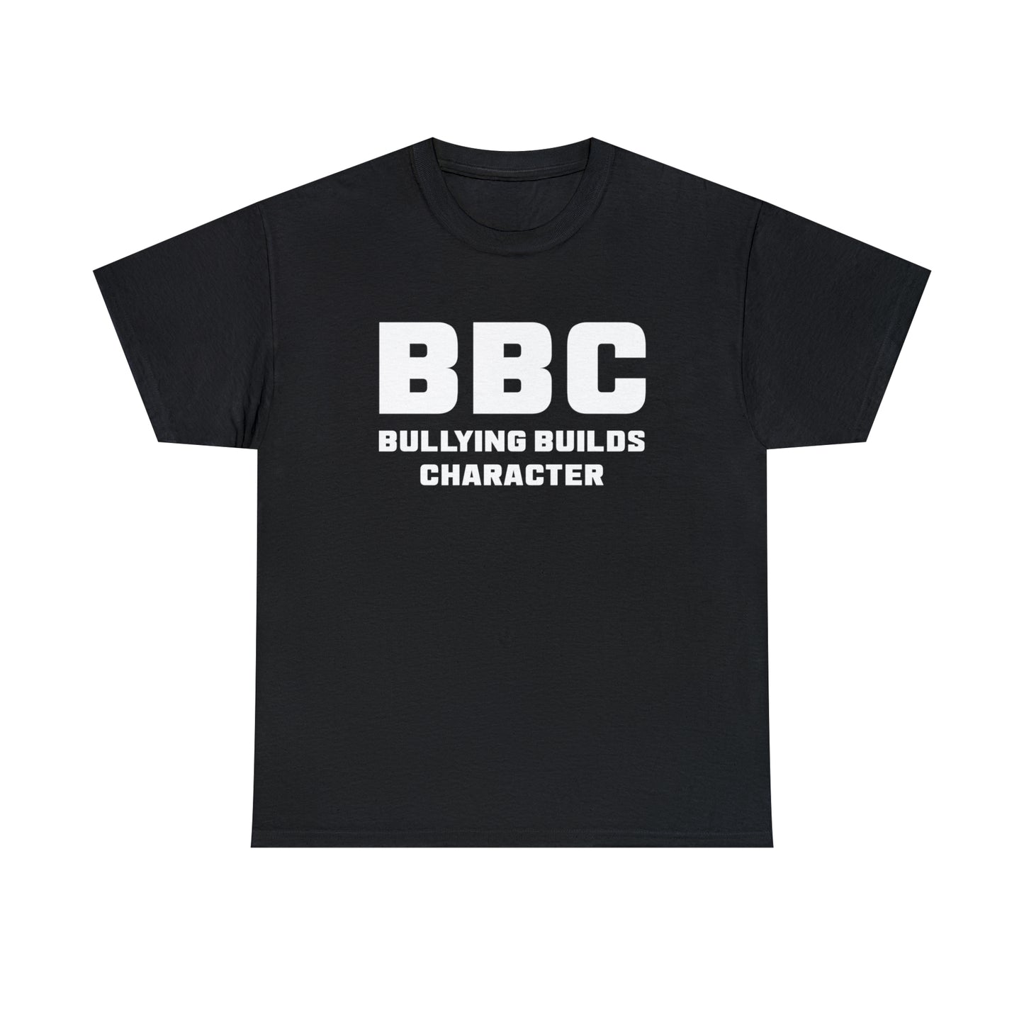 BBC - Bullying Builds Character Tee