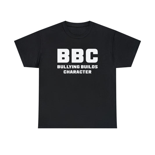 BBC - Bullying Builds Character Tee