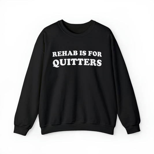 Rehab Is For Quitters Crewneck