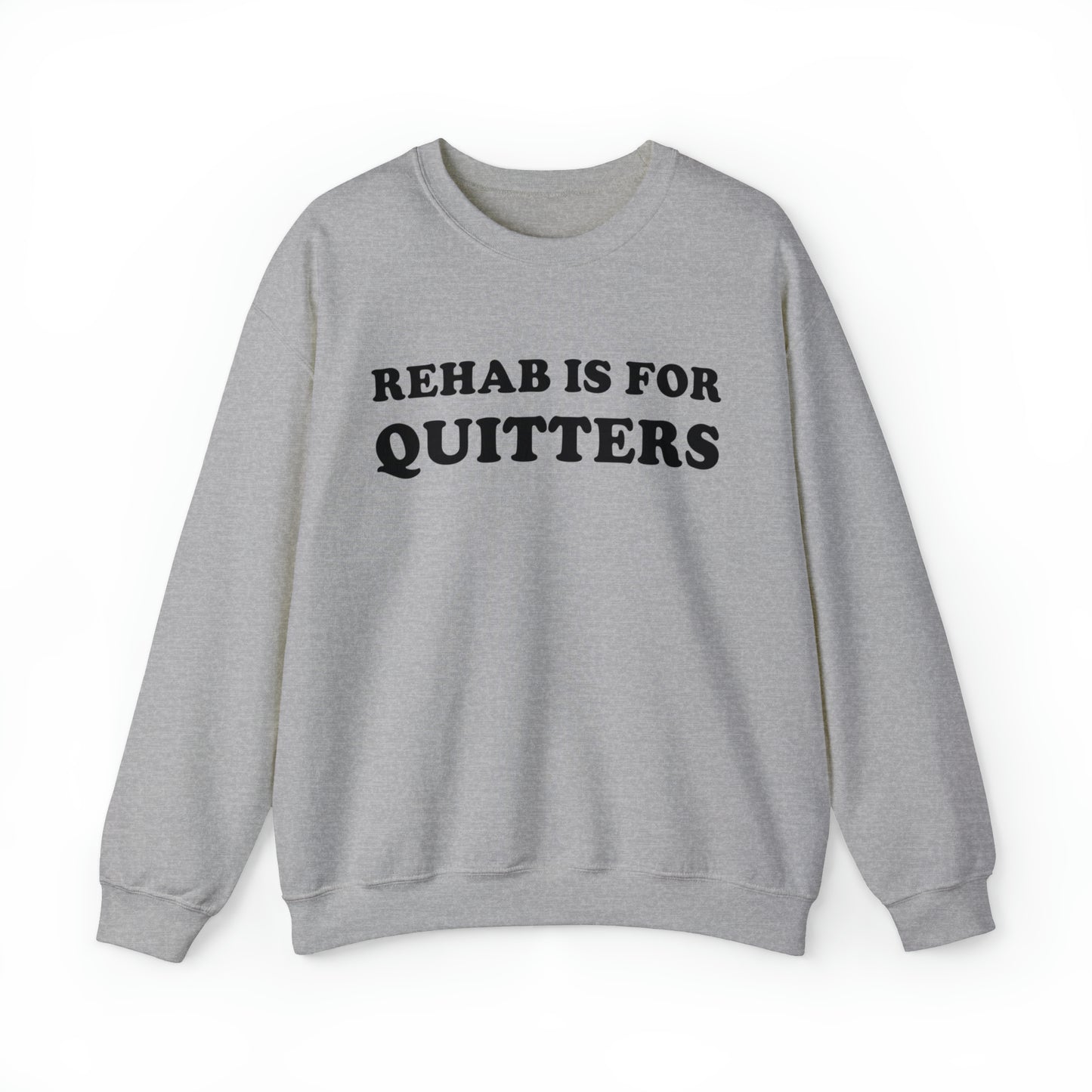 Rehab Is For Quitters Crewneck