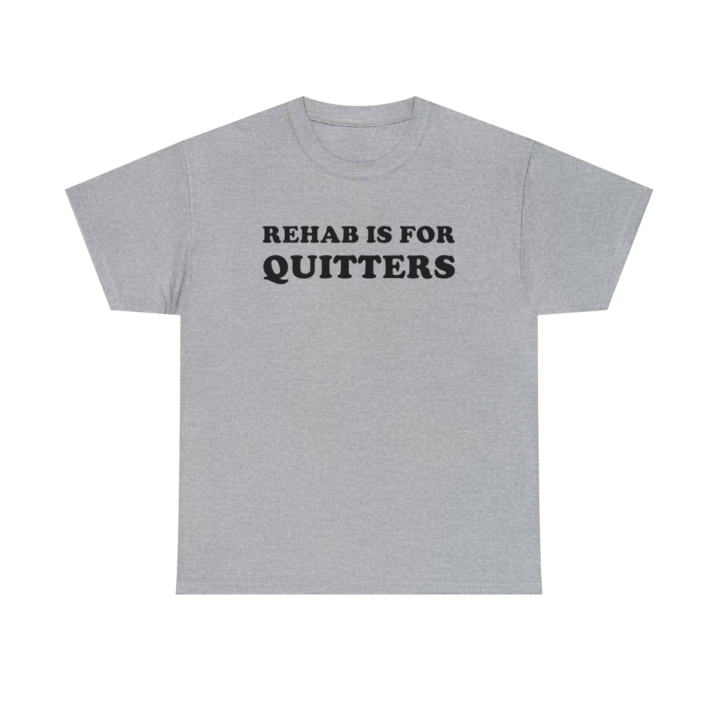 Rehab Is For Quitters Tee