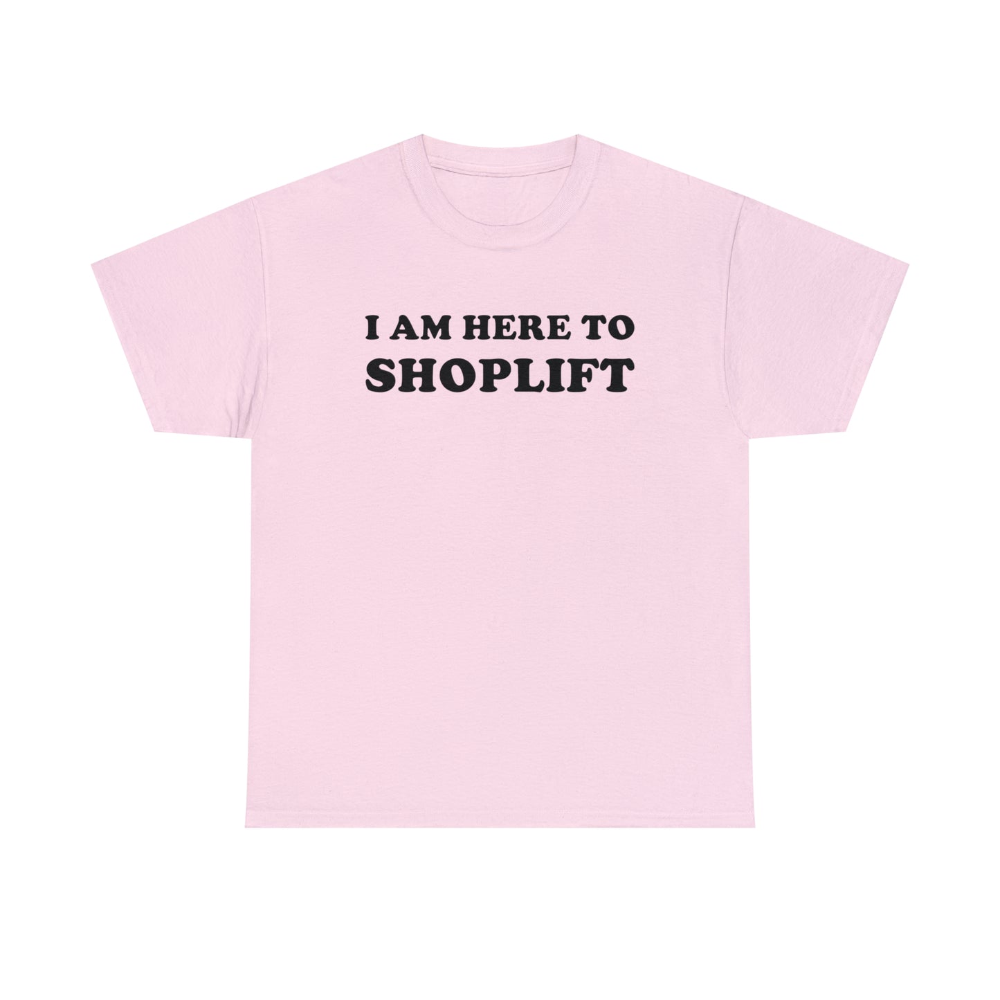 I Am Here to Shoplift Tee