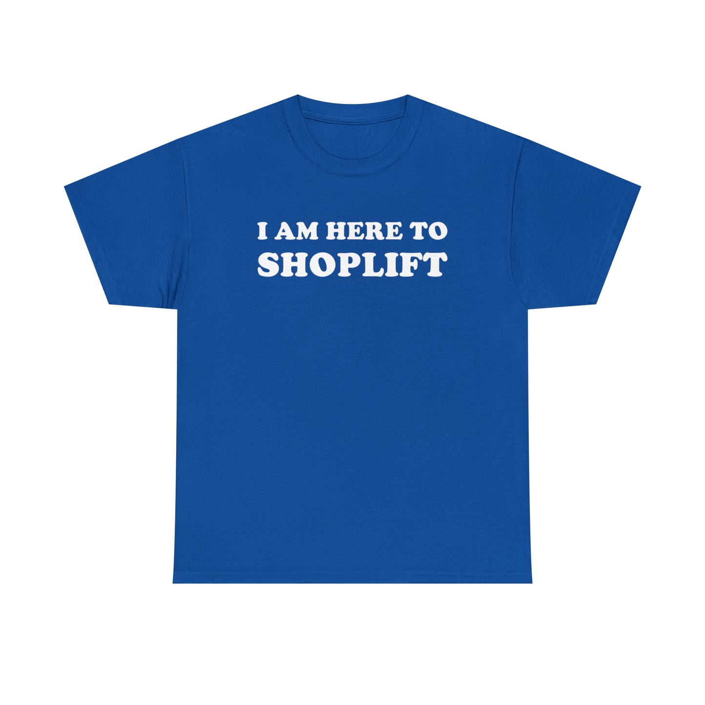 I Am Here to Shoplift Tee