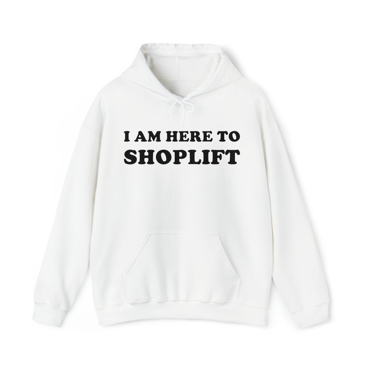 I Am Here To Shoplift Hoodie