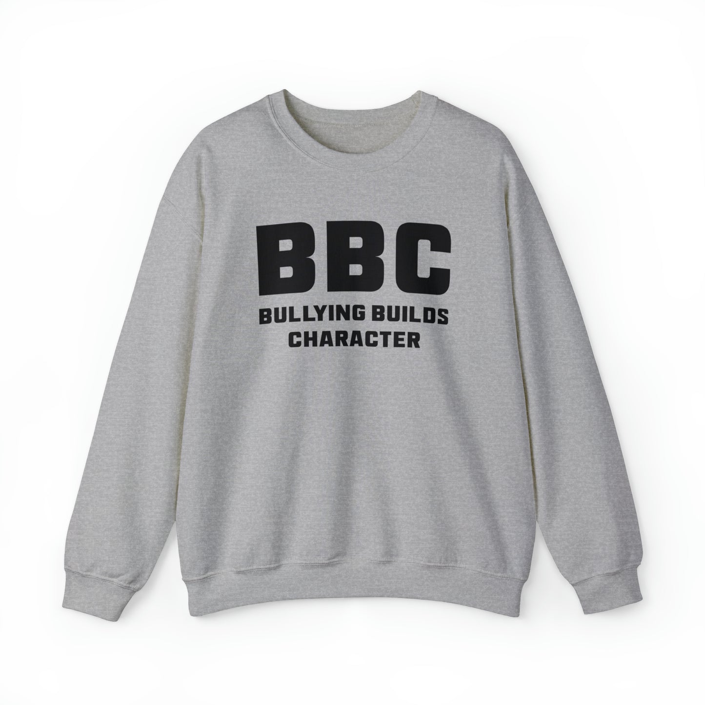 BBC - Bullying Builds Character Crewneck