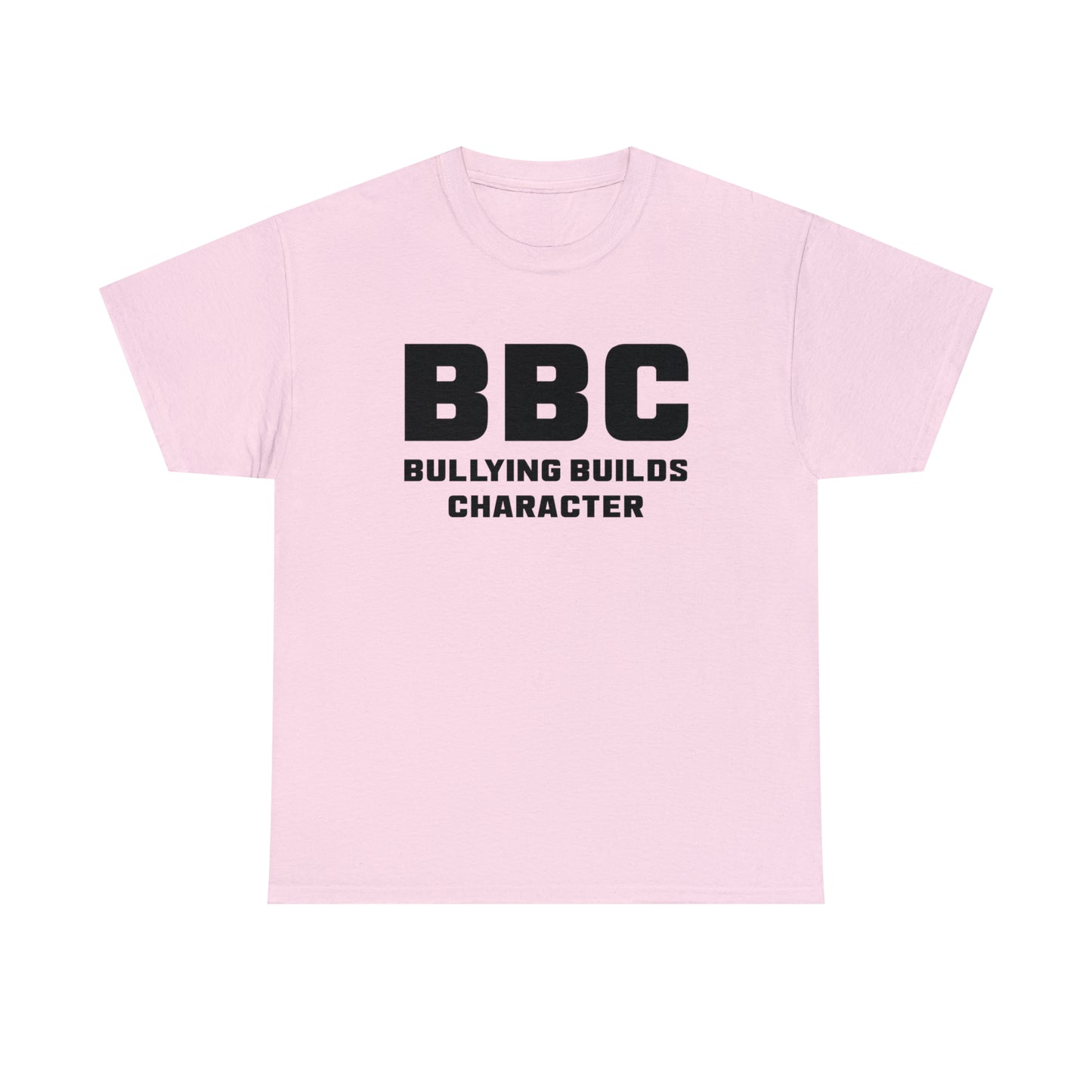 BBC - Bullying Builds Character Tee