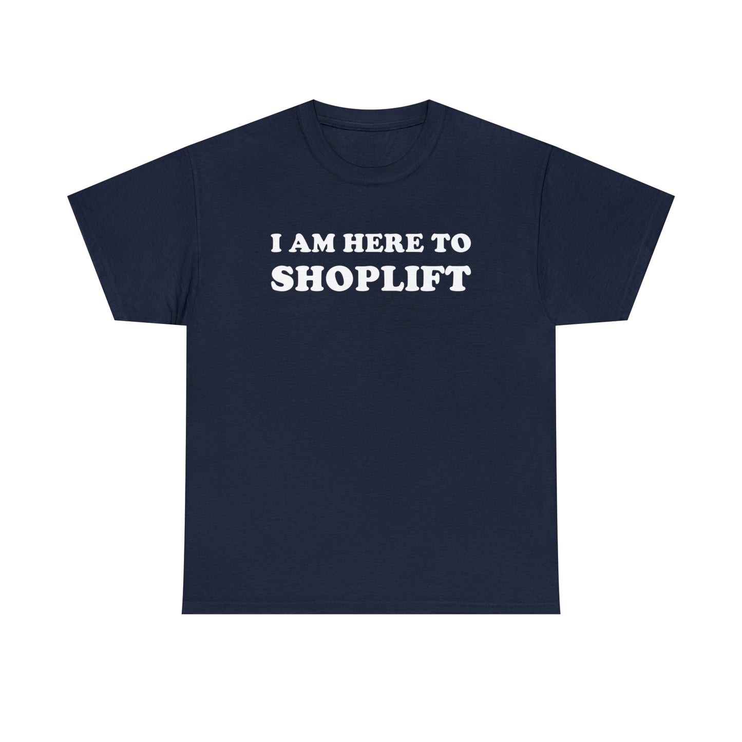 I Am Here to Shoplift Tee