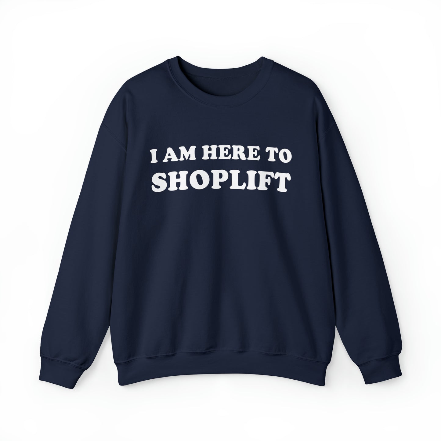 I Am Here To Shoplift Crewneck