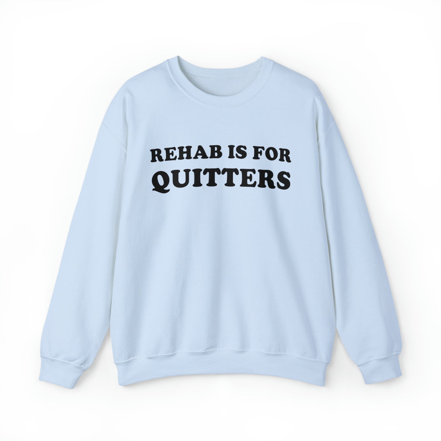 Rehab Is For Quitters Crewneck