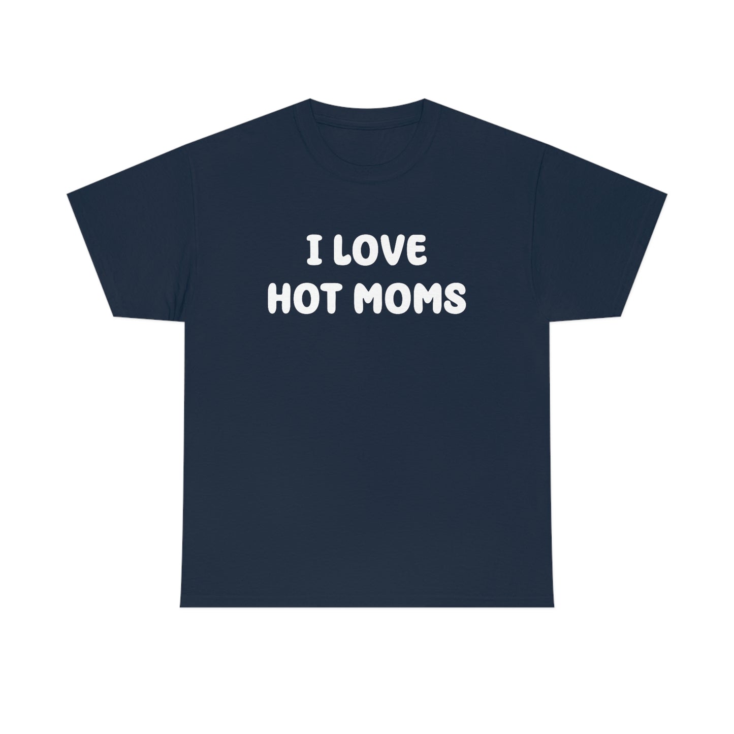 I Love Hot Moms Tee