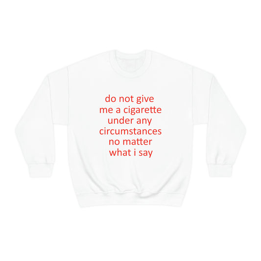 Do Not Give Me A Cigarette Crewneck