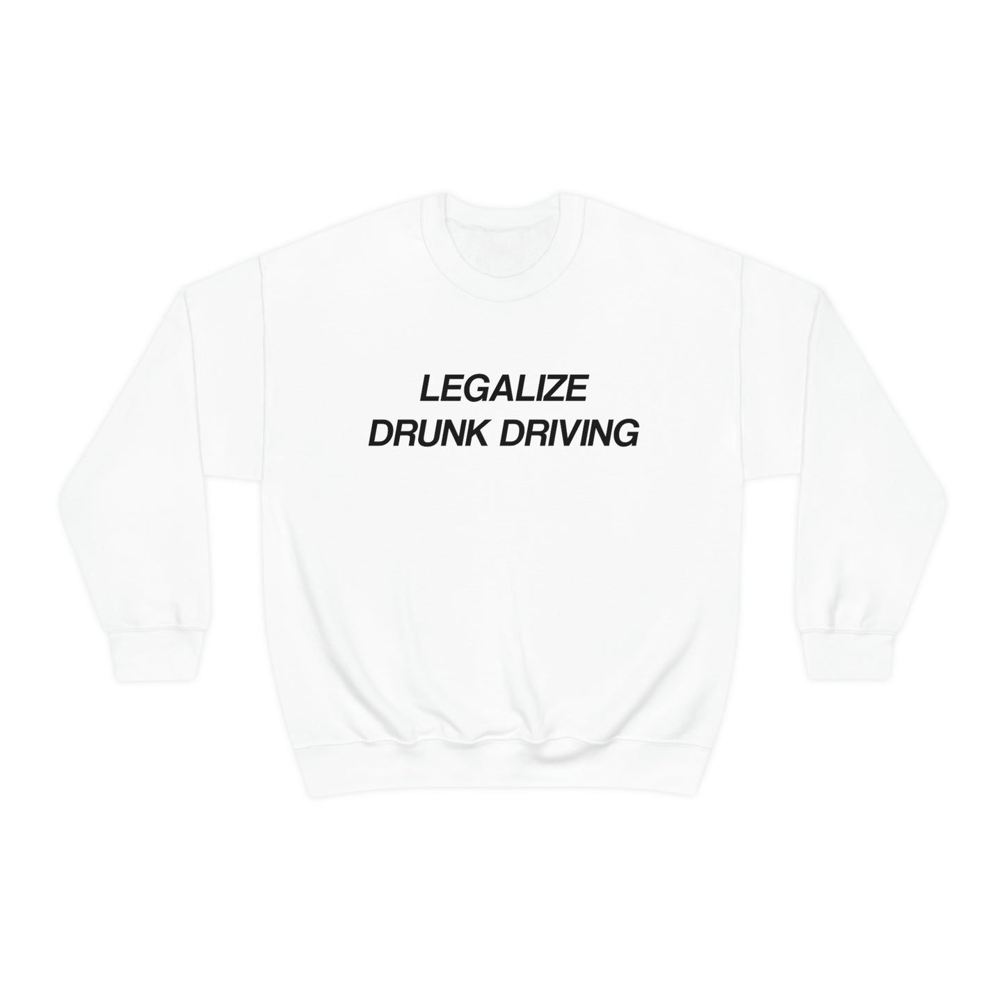 Legalize Drunk Driving Crewneck