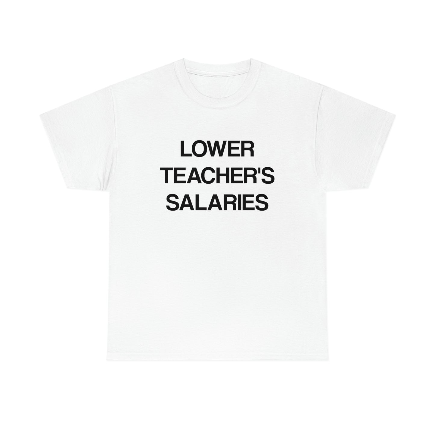 Lower Teacher's Salaries Tee