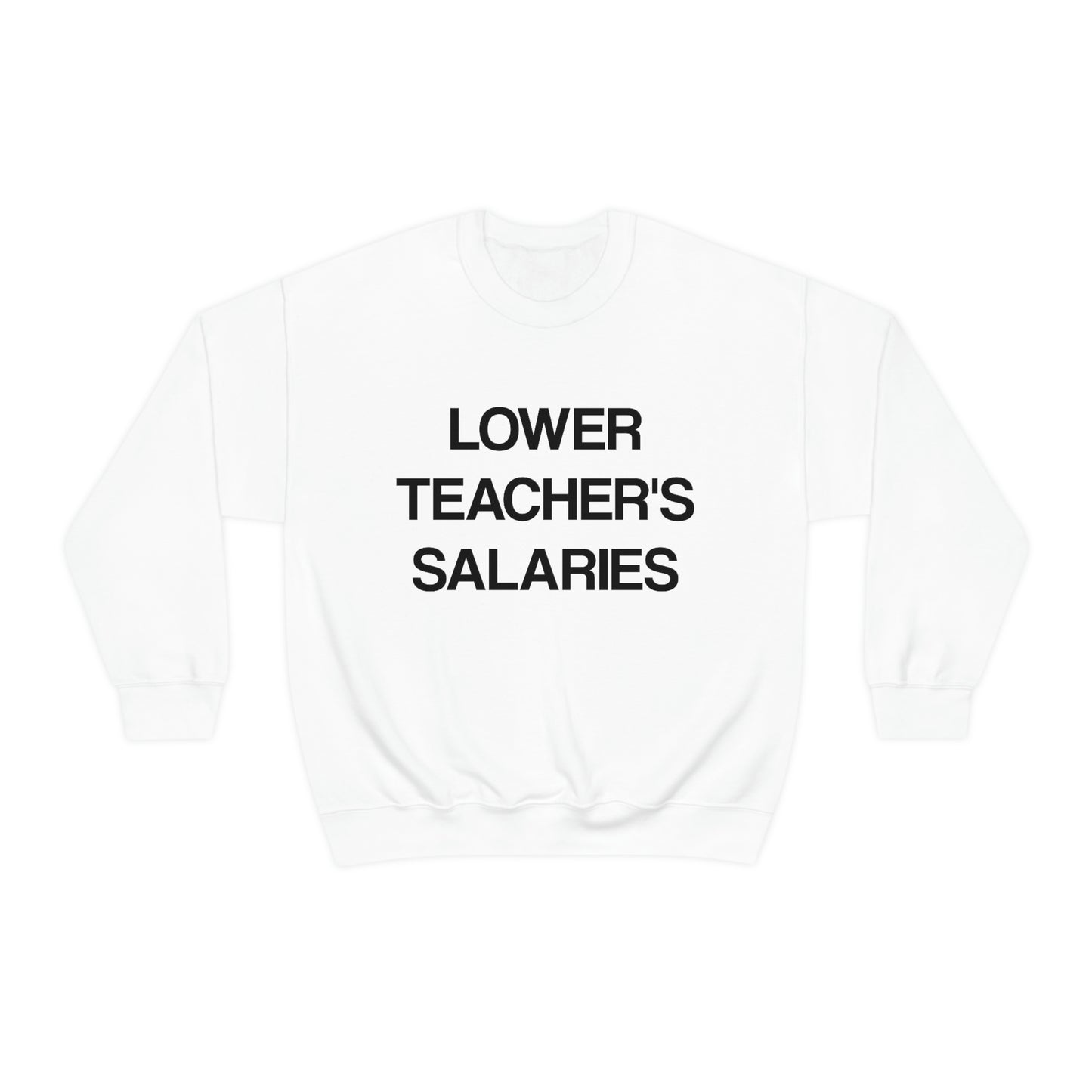 Lower Teacher's Salaries Crewneck