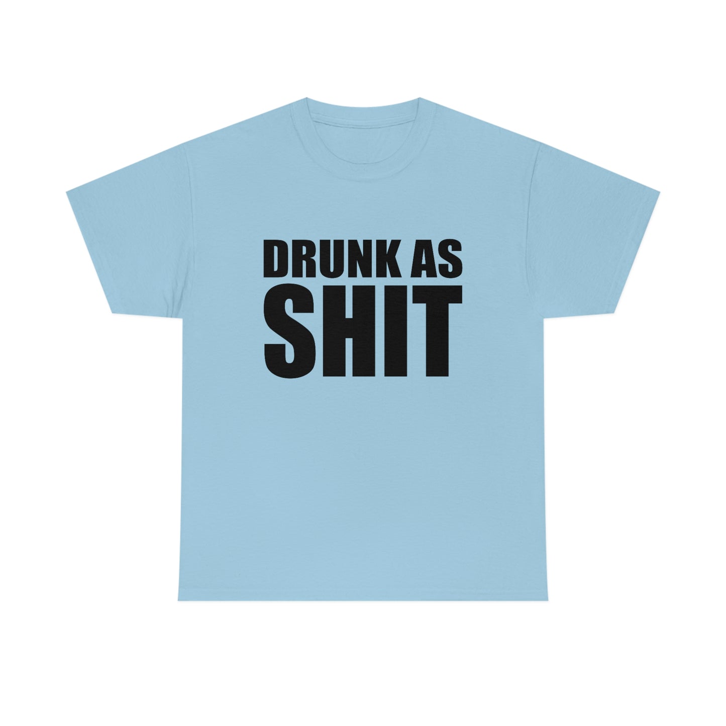 Drunk As Shit Tee