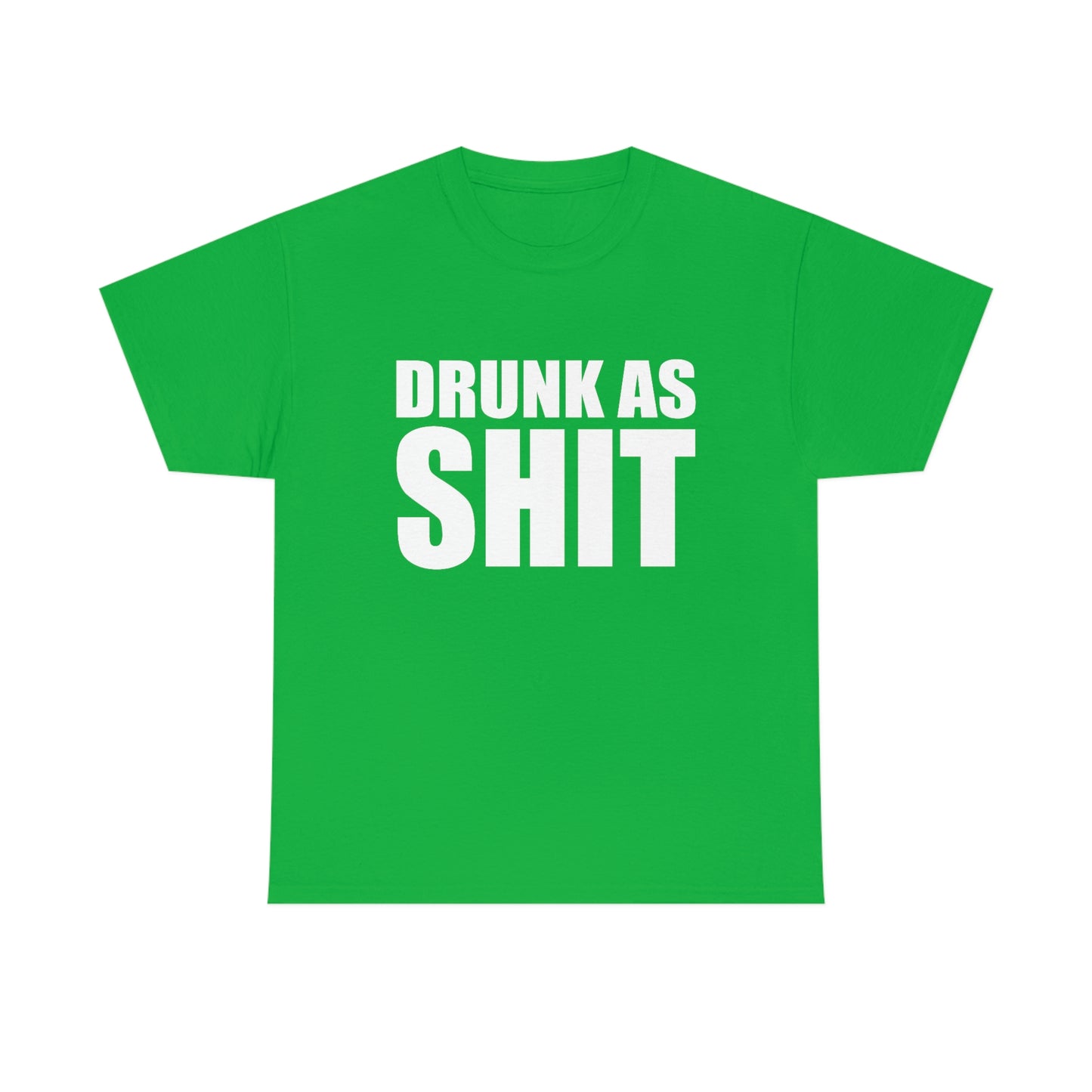 Drunk As Shit Tee