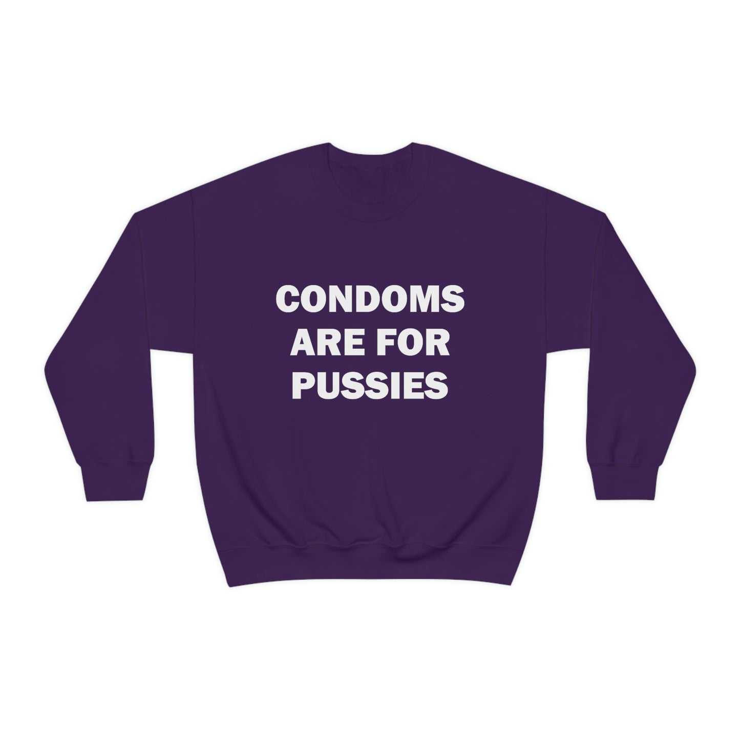 Condoms Are For Pussies Crewneck