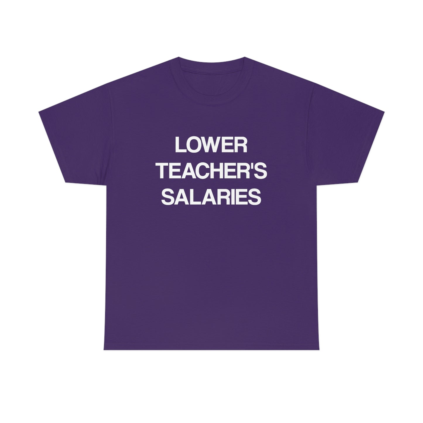 Lower Teacher's Salaries Tee