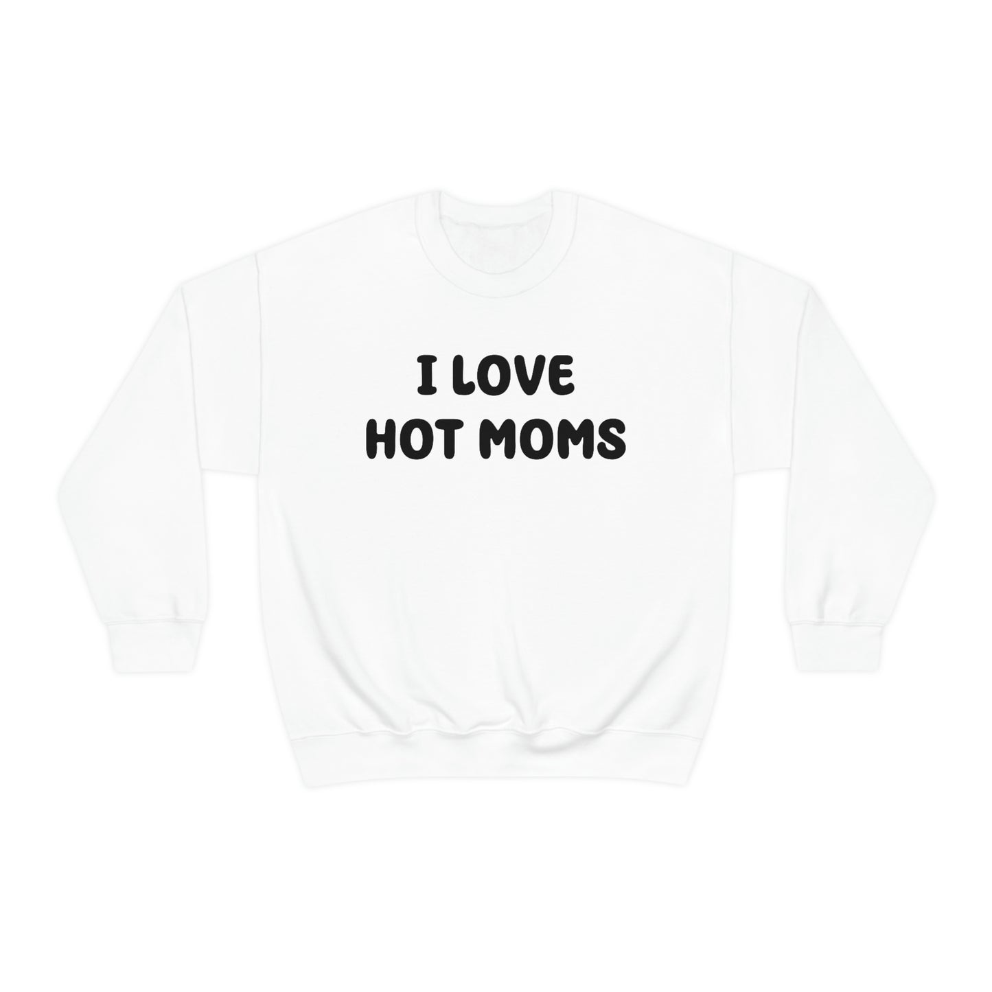 I Love Hot Moms Crewneck