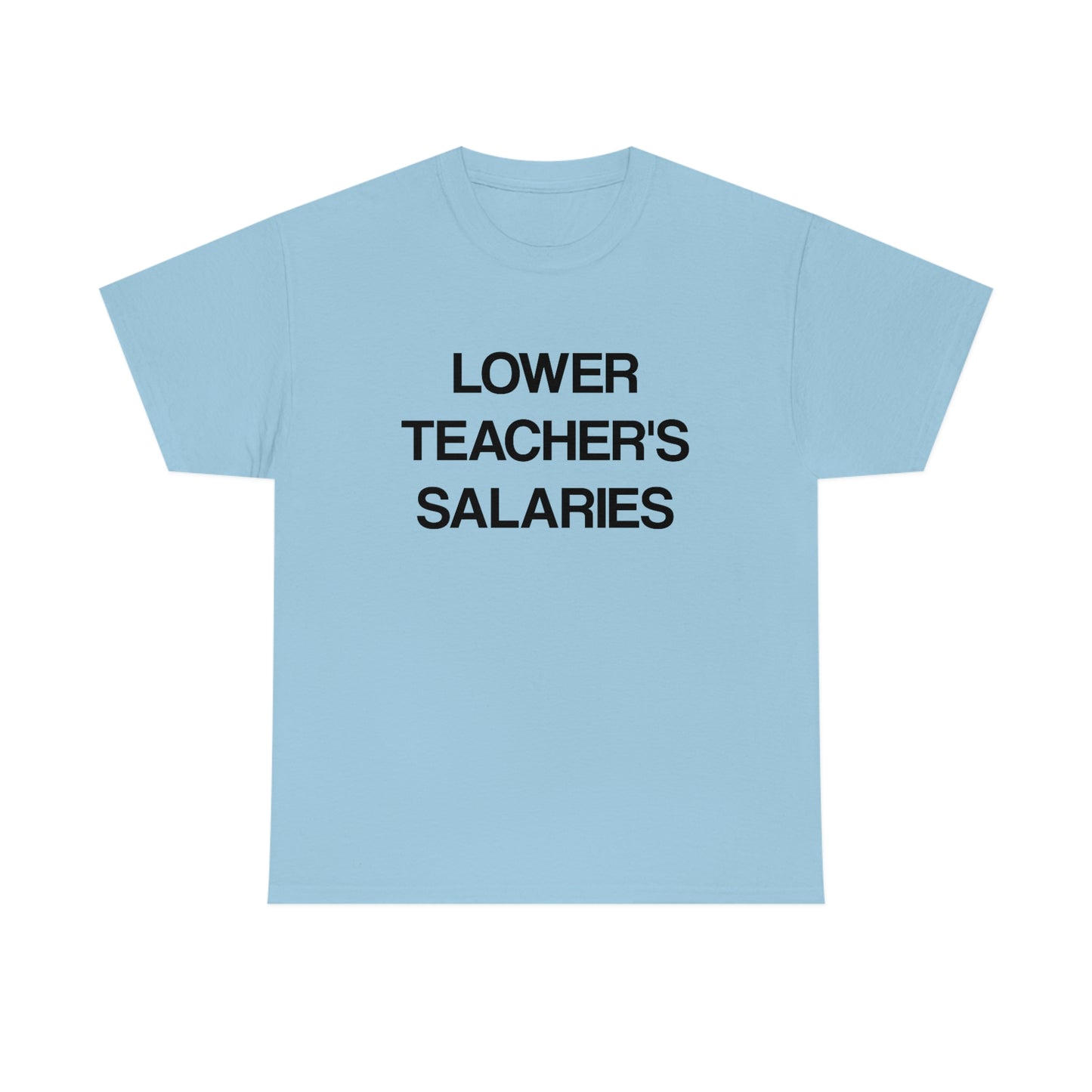 Lower Teacher's Salaries Tee