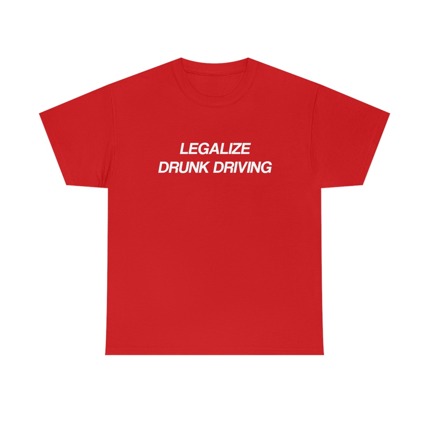 Legalize Drunk Driving Tee