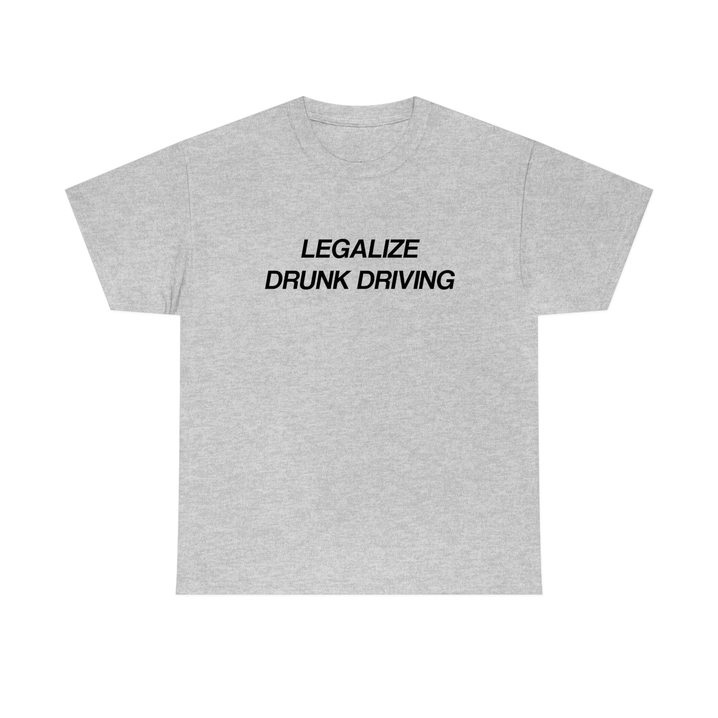 Legalize Drunk Driving Tee