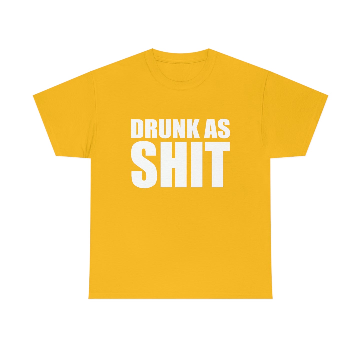 Drunk As Shit Tee