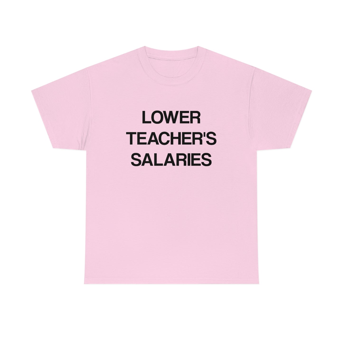 Lower Teacher's Salaries Tee