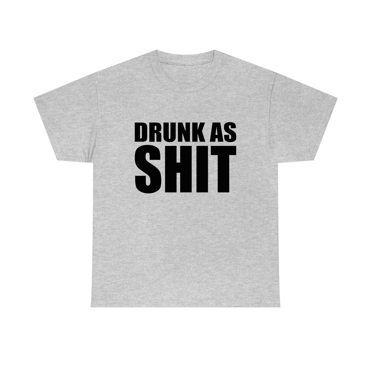 Drunk As Shit Tee