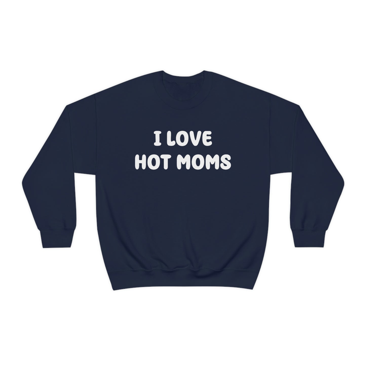 I Love Hot Moms Crewneck