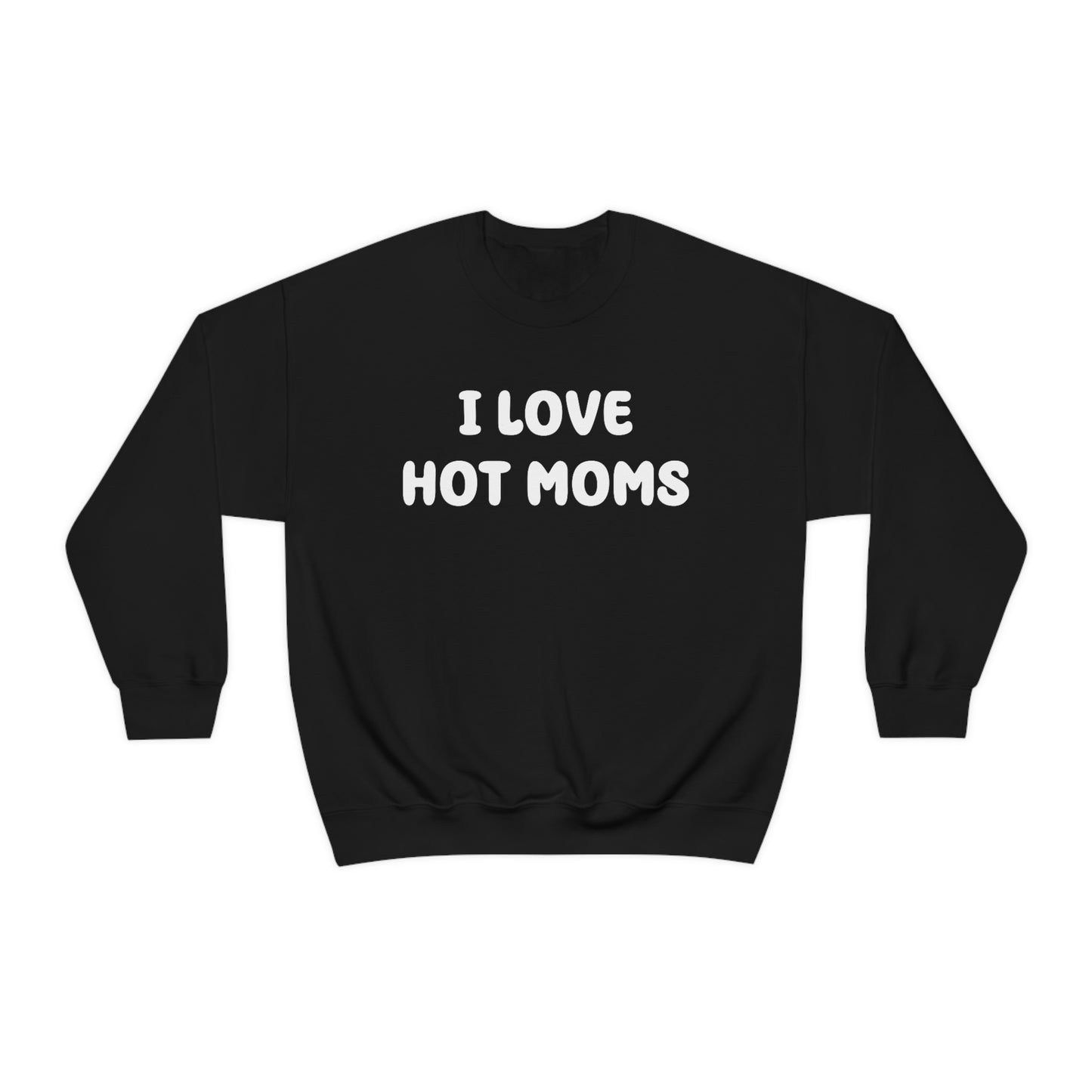 I Love Hot Moms Crewneck